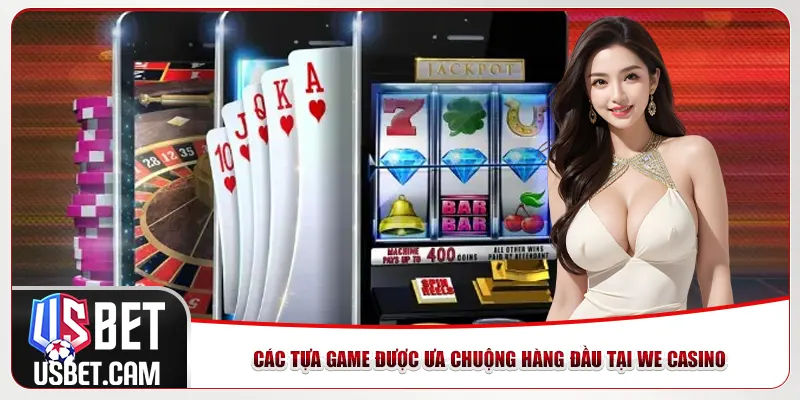 Các tựa game được ưa chuộng hàng đầu tại We Casino Các tựa game được ưa chuộng hàng đầu tại We Casino