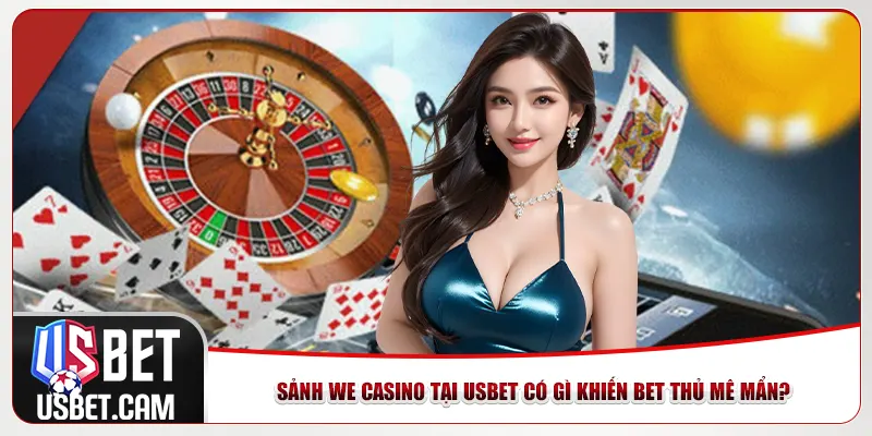 Sảnh We Casino tại Usbet có gì khiến bet thủ mê mẩn? Sảnh We Casino tại Usbet có gì khiến bet thủ mê mẩn?